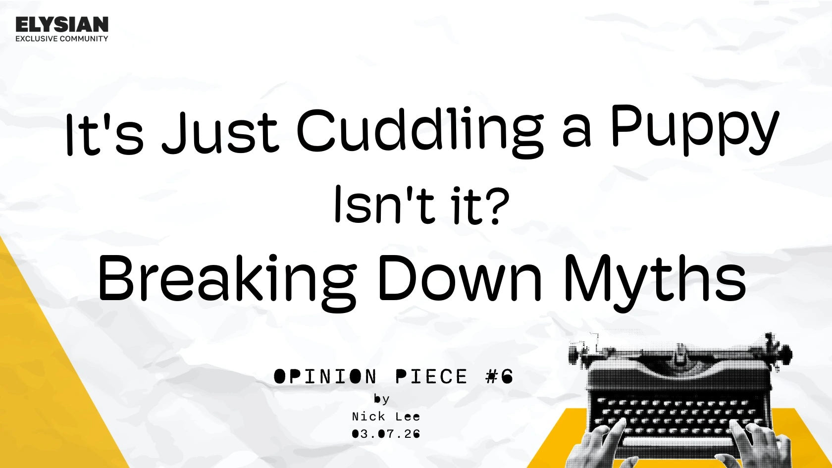 It's Just Cuddling A Puppy: Breaking Down Myths - Opinion Piece #6